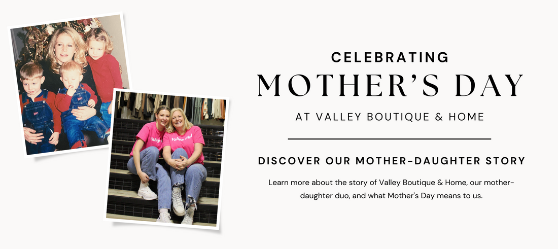 Discover Our Mother-Daughter Story: Celebrating Mother's Day at Valley