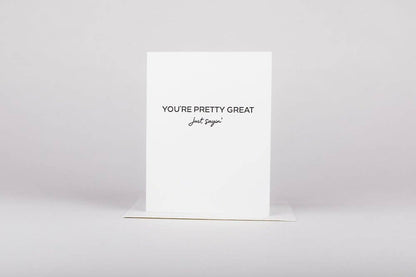 You're Pretty Great - Greeting Card