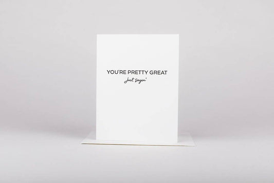 You're Pretty Great - Greeting Card