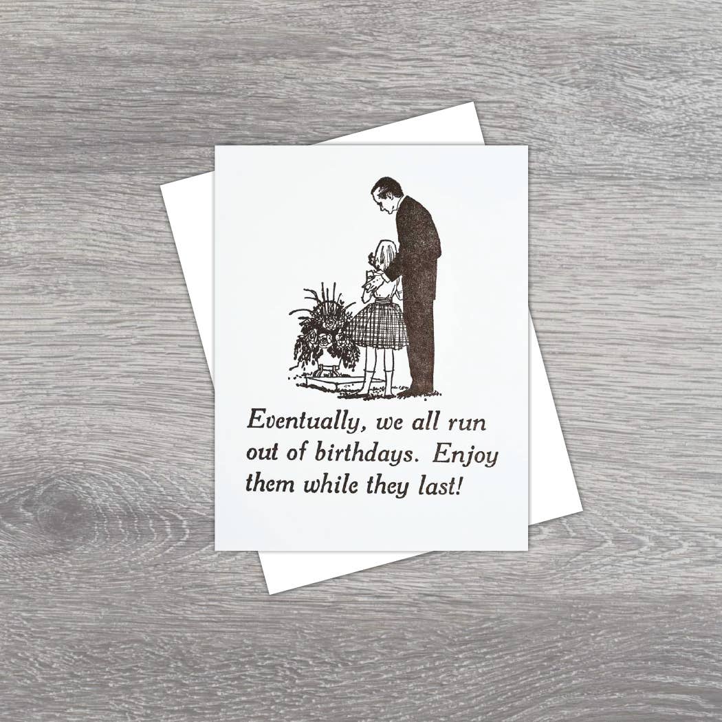 Eventually We All Run Out of Birthdays Card