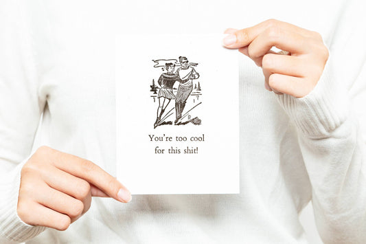 You're Too Cool For This Shit Greeting Card