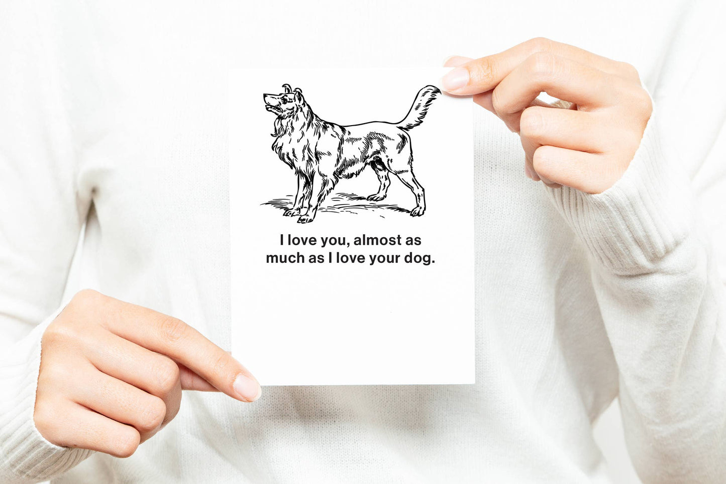 I love you, almost as much as I love your dog Card