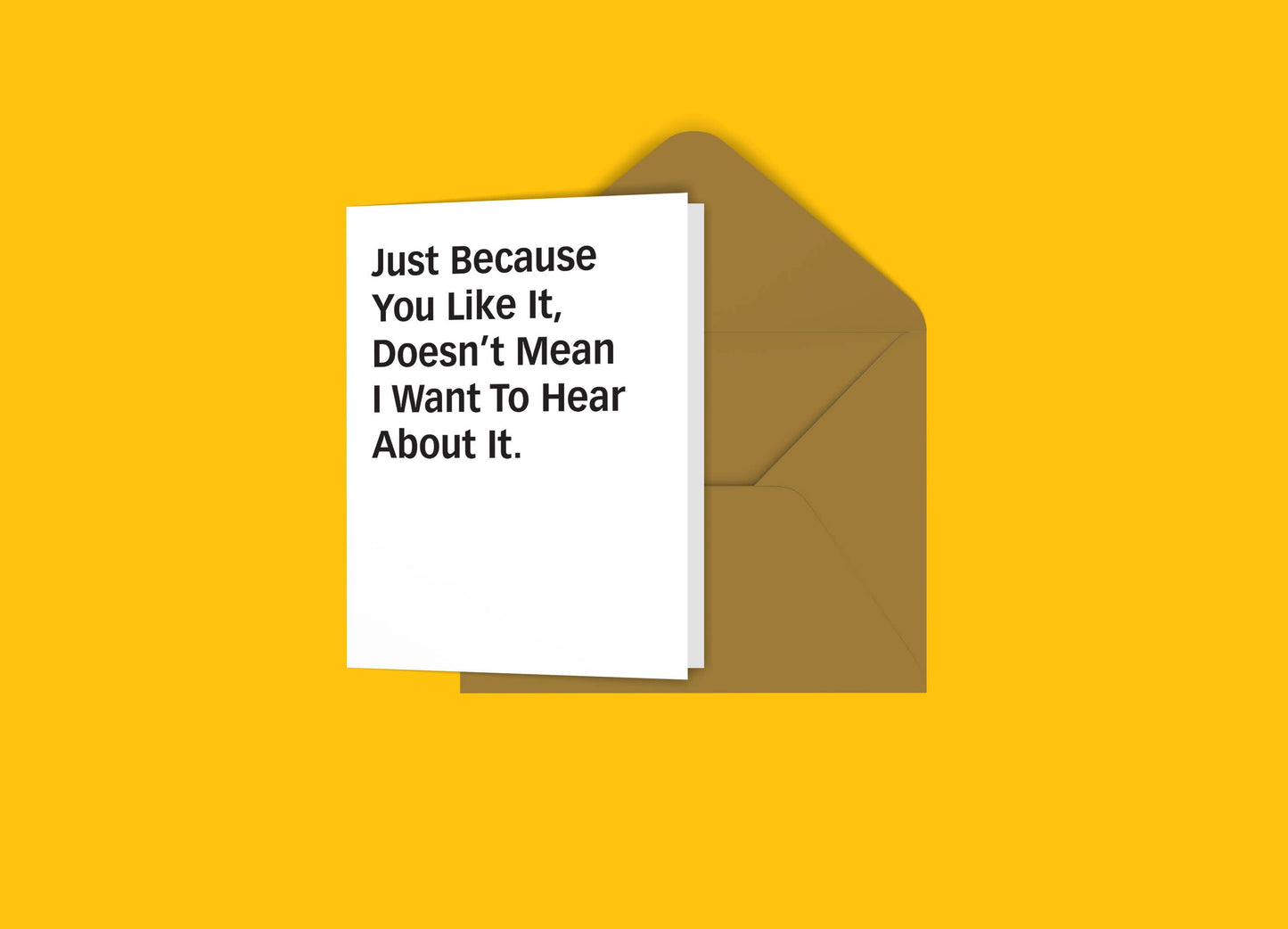 Just Because You Like It... Card